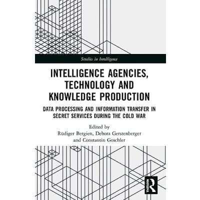 Afbeelding van Intelligence Agencies, Technology and Knowledge Production: Data Processing Information Transfer in Secret Services during the Cold War