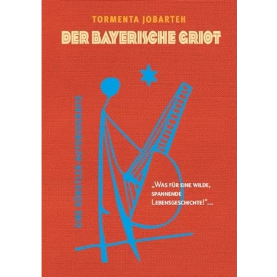 Afbeelding van Der Bayerische Griot: eine Künstler Autobiografie &quot;Was für wilde, spannende Lebensgeschichte!&quot;