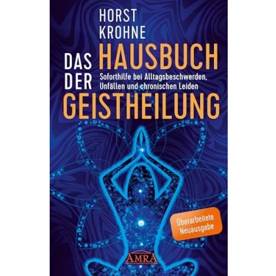Afbeelding van DAS HAUSBUCH DER GEISTHEILUNG: Soforthilfe bei Alltagsbeschwerden, Unfällen und chronischen Leiden (Überarbeitete Neuausgabe)