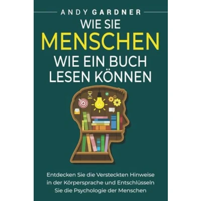 Afbeelding van wie Sie Menschen ein Buch lesen können: Entdecken die versteckten Hinweise in der Körpersprache und entschlüsseln Psychologie