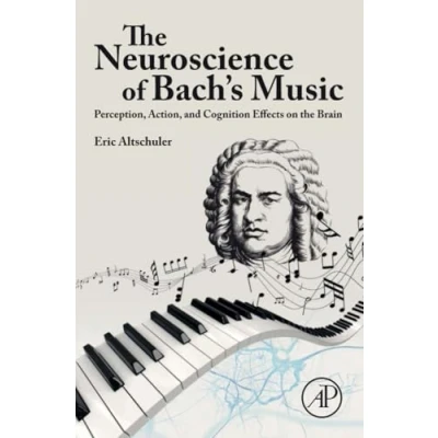 Afbeelding van the Neuroscience of Bach&#039;s Music: Perception, Action, and Cognition Effects on Brain