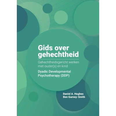 Afbeelding van Gids over gehechtheid: Gehechtheidsgericht werken met ouder(s) en kind Dyadic Developmental Psychotherapy (DDP)