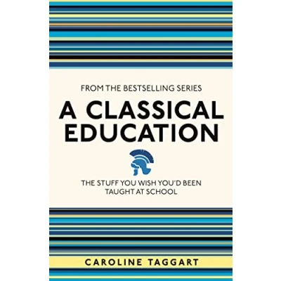Afbeelding van A Classical Education: The Stuff You Wish You&#039;d Been Taught At School