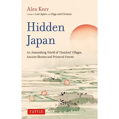 Afbeelding van Hidden Japan: an astonishing world of thatched villages, ancient shrines and primeval