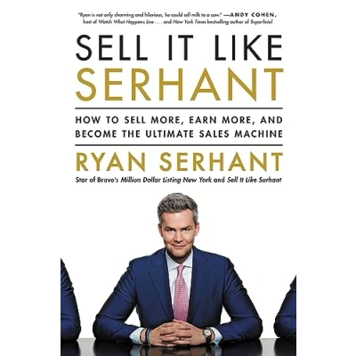 Afbeelding van Sell It Like Serhant: How to More, Earn and Become the Ultimate Sales Machine