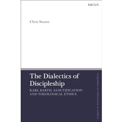 Afbeelding van The Dialectics of Discipleship: Karl Barth, Sanctification and Theological Ethics