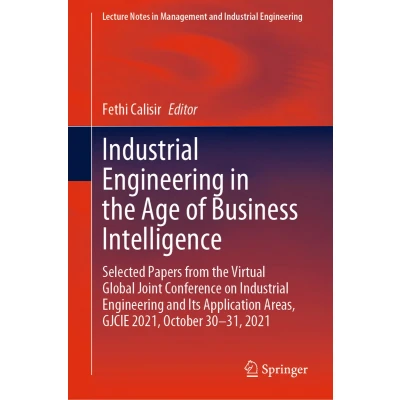 Afbeelding van Industrial Engineering in the Age of Business Intelligence: Selected Papers from Virtual Global Joint Conference on and Its ... Areas, GJCIE 2021, October 3031, 2021