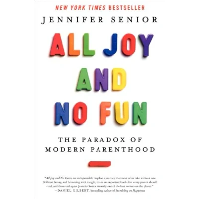 Afbeelding van All Joy and No Fun: The Paradox of Modern Parenthood