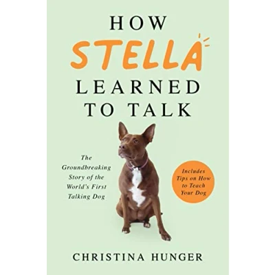 Afbeelding van How Stella Learned to Talk: the Groundbreaking Story of World&#039;s First Talking Dog
