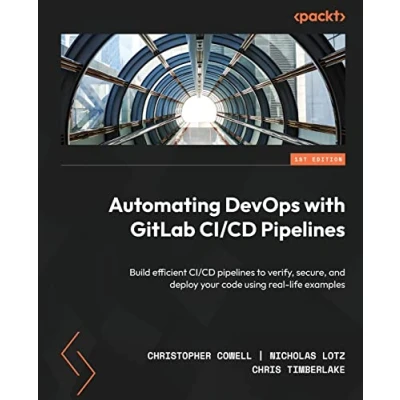 Afbeelding van Automating DevOps with GitLab CI/CD Pipelines: Build efficient pipelines to verify, secure, and deploy your code using real life examples