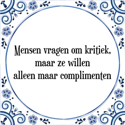 Afbeelding van Mensen vragen om kritiek, maar ze willen alleen Tegeltje + Spreuk