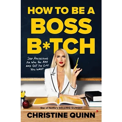 Afbeelding van How to be a Boss Bitch: Stop apologizing for who you are and get the life want