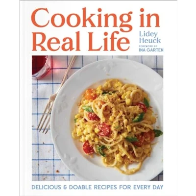Afbeelding van Cooking in Real Life: Delicious &amp; Doable Recipes for Every Day (A Cookbook)