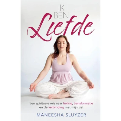 Afbeelding van Ik ben liefde: Een spirituele reis naar heling, transformatie en de verbinding met mijn ziel