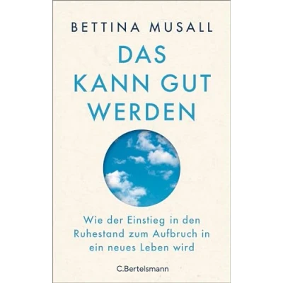 Afbeelding van Das kann gut werden: Wie der Einstieg in den Ruhestand zum Aufbruch ein neues Leben wird