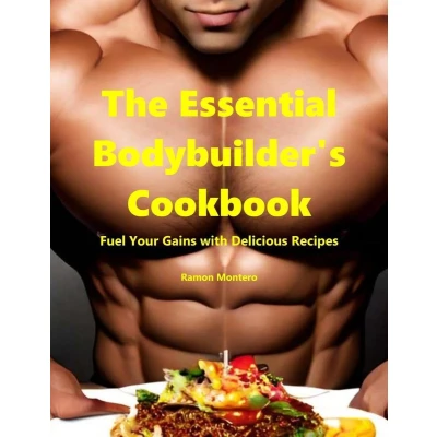 Afbeelding van The Essential Bodybuilder&#039;s Cookbook Fuel Your Gains with Delicious Recipes