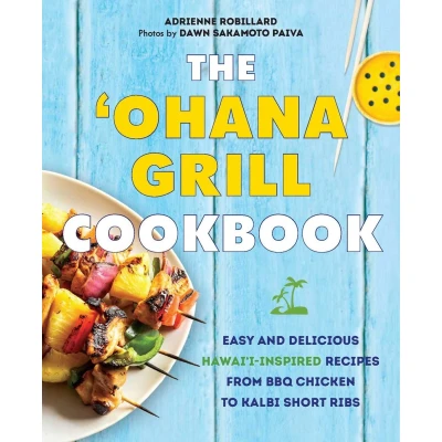 Afbeelding van The &#039;Ohana Grill Cookbook: Easy and Delicious Hawai&#039;i Inspired Recipes from BBQ Chicken to Kalbi Short Ribs