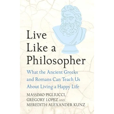 Afbeelding van Live Like a Philosopher: What the Ancient Greeks and Romans Can Teach Us About Living Happy Life