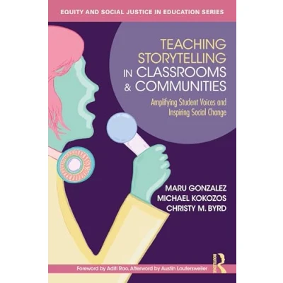 Afbeelding van Equity and Social Justice in Education Series Teaching Storytelling Classrooms Communities