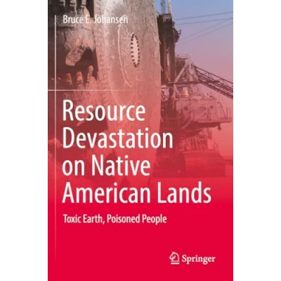Afbeelding van Resource Devastation on Native American Lands: Toxic Earth, Poisoned People