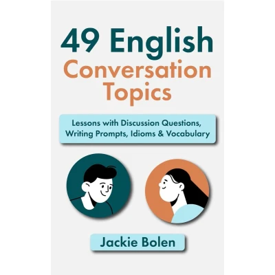 Afbeelding van 49 English Conversation Topics: Lessons with Discussion Questions, Writing Prompts, Idioms &amp; Vocabulary