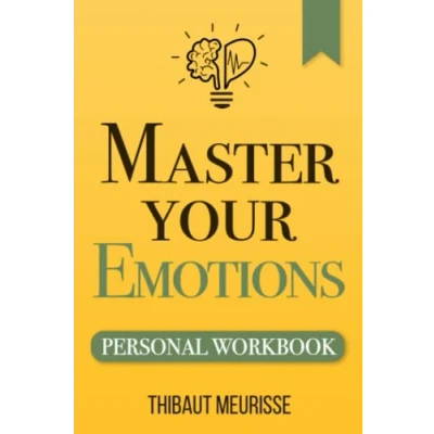Afbeelding van Master Your Emotions: A Practical Guide to Overcome Negativity and Better Manage Feelings (Personal Workbook): 1