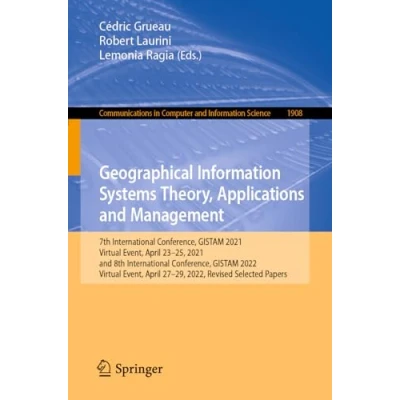 Afbeelding van Geographical Information Systems Theory, Applications and Management: 7th International Conference, GISTAM 2021, Virtual Event, April 2325, ... 27 29, 2022, Revised Selected Papers: 1908