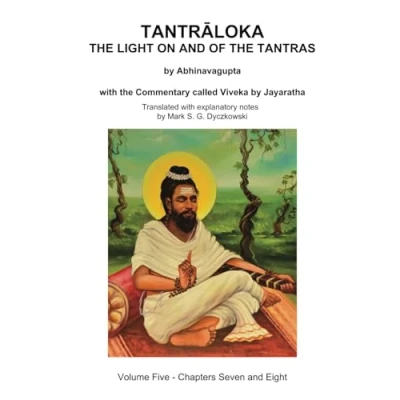 Afbeelding van TANTRALOKA the LIGHT ON and OF TANTRAS Volume FIVE: Five Chapters Seven Eight, with Commentary called Viveka by ... Translated extensive explanatory notes