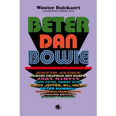 Afbeelding van Beter dan Bowie: Kevin Ayers, Michael Chapman, Roy Harper, John Martyn, Coyne, Robert Wyatt, Simon Jeffes, Bill Nelson, Peter Hammill, Colin ... Parker, Howard Devoto, Linton Kwesi Johnson