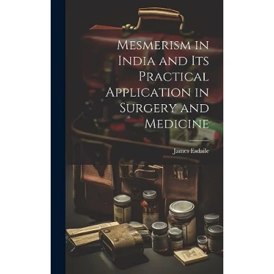 Afbeelding van Mesmerism in India and Its Practical Application Surgery Medicine