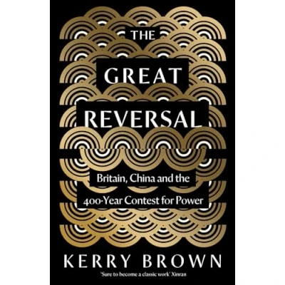 Afbeelding van the Great Reversal: Britain, China and 400 Year Contest for Power