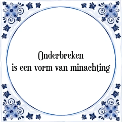 Afbeelding van Onderbreken is een vorm van minachting Tegeltje + Spreuk