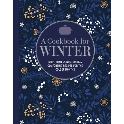 Afbeelding van A Cookbook for Winter: More Than 95 Nurturing &amp; Comforting Recipes the Colder Months