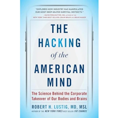 Afbeelding van the Hacking of American Mind: Science Behind Corporate Takeover Our Bodies and Brains
