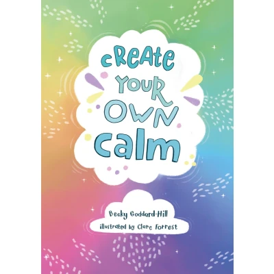 Afbeelding van Create Your Own Calm: Activities to Overcome Children’s Worries, Anxiety and Anger