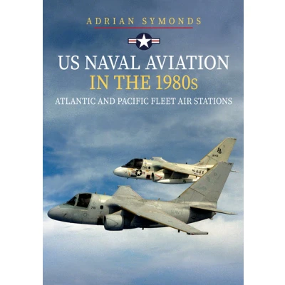 Afbeelding van US Naval Aviation in the 1980s: Atlantic and Pacific Fleet Air Stations