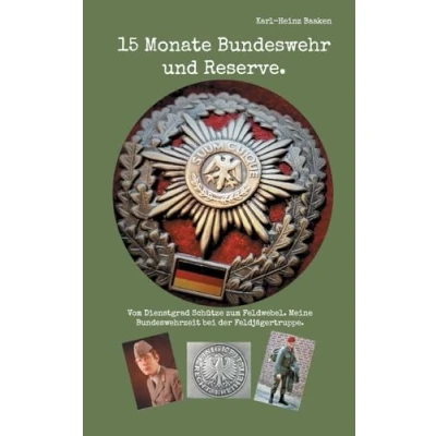 Afbeelding van 15 Monate Bundeswehr und Reserve.: Vom Dienstgrad Schütze zum Feldwebel. Meine Bundeswehrzeit bei der Feldjägertruppe.
