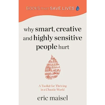 Afbeelding van Why Smart, Creative and Highly Sensitive People Hurt: a Toolkit for Thriving in Chaotic World (Personal Growth, Self Development)