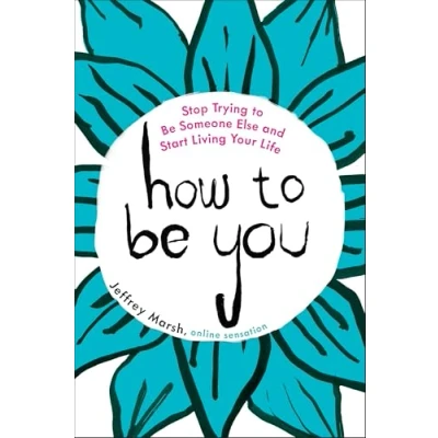 Afbeelding van How to Be You: Stop Trying Someone Else and Start Living Your Life