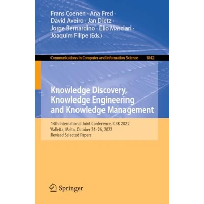 Afbeelding van Knowledge Discovery, Engineering and Management: 14th International Joint Conference, IC3K 2022, Valletta, Malta, October 2426, Revised Selected Papers: 1842