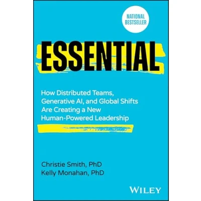Afbeelding van Essential: How Distributed Teams, Generative AI, and Global Shifts Are Creating a New Human Powered Leadership