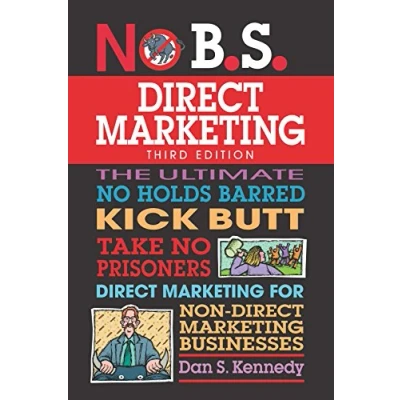 Afbeelding van No B.S. Direct Marketing: The Ultimate Holds Barred Kick Butt Take Prisoners Marketing for Non Businesses