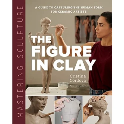Afbeelding van Mastering Sculpture: the Figure in Clay: A Guide to Capturing Human Form for Ceramic Artists