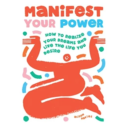 Afbeelding van Manifest Your Power: How to Realize Dreams and Live the Life You Desire