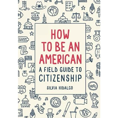 Afbeelding van How to Be an American: A Field Guide Citizenship