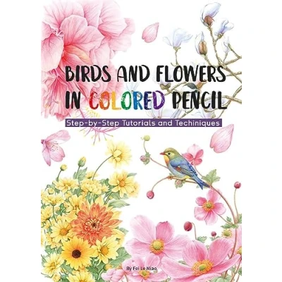 Afbeelding van Birds and Flowers in Colored Pencil: Step by Tutorials Techniques