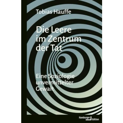 Afbeelding van Die Leere im Zentrum der Tat: Eine Soziologie unvermittelter Gewalt
