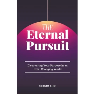 Afbeelding van The Eternal Pursuit: Discovering Your Purpose in an Ever Changing World