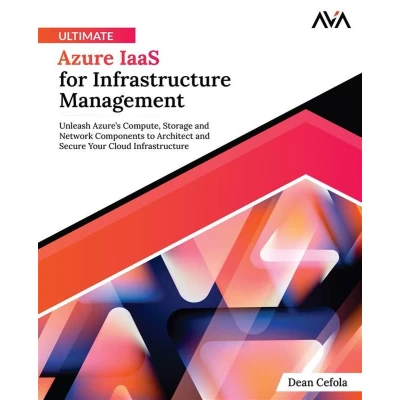 Afbeelding van Ultimate Azure IaaS for Infrastructure Management: Unleash Azure’s Compute, Storage and Network Components to Architect Secure Your Cloud (English Edition)