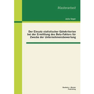 Afbeelding van der Einsatz statistischer Gütekriterien bei Ermittlung des Beta Faktors für Zwecke Unternehmensbewertung